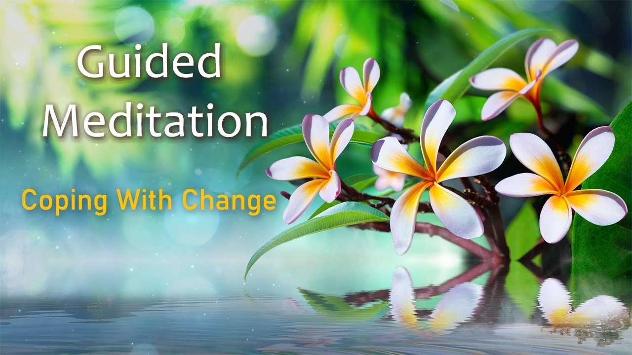 image 0 Coping With Change Guided Meditation To Support You To Manage Change In Difficult Times.